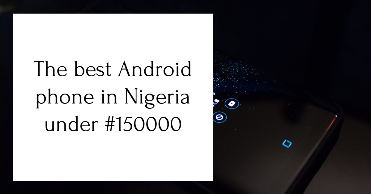 best android phone in nigeria under 150000