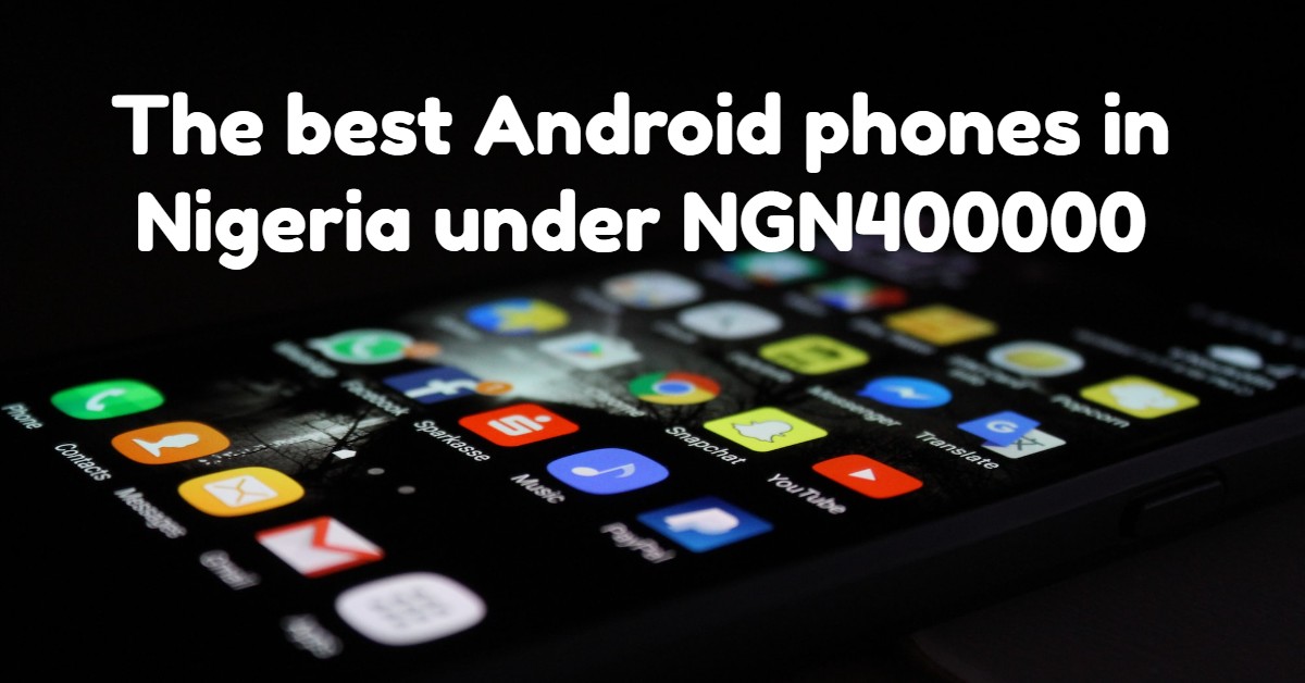 The Top Best Android Phones in Nigeria Under 400000